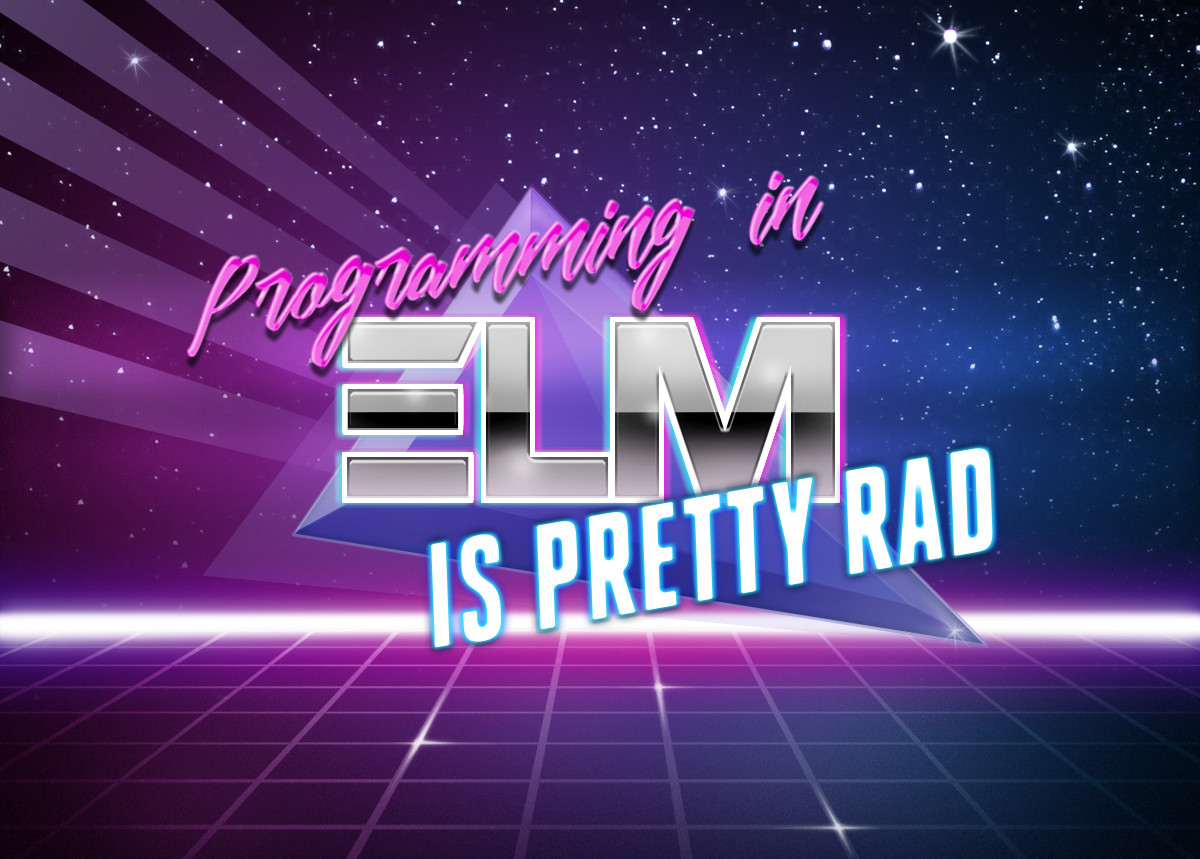 Programming in Elm is pretty rad!